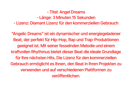 - Titel: Angel Dreams  - Länge: 3 Minuten 15 Sekunden  - Lizenz: Diamant Lizenz für den kommerziellen Gebrauch  "Angelic Dreams" ist ein dynamischer und energiegeladener Beat, der perfekt für Hip-Hop, Rap und Trap-Produktionen geeignet ist. Mit seiner fesselnden Melodie und einem kraftvollen Rhythmus bietet dieser Beat die ideale Grundlage für Ihre nächsten Hits. Die Lizenz für den kommerziellen Gebrauch ermöglicht es Ihnen, den Beat in Ihren Projekten zu verwenden und auf verschiedenen Plattformen zu veröffentlichen.